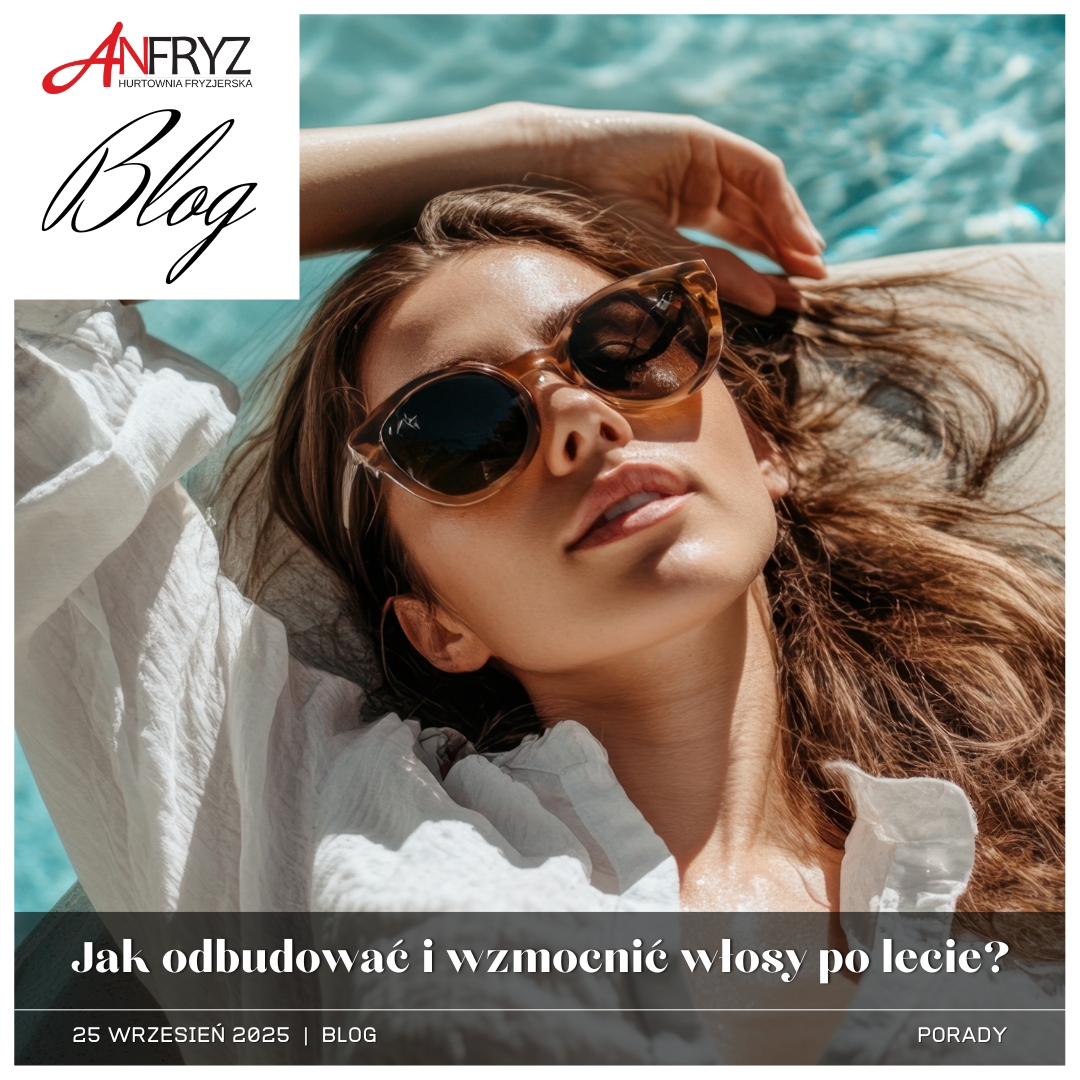 Jak odbudować i wzmocnić włosy po lecie?